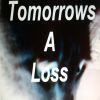 TomorrowsALoss