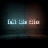 Fall Like Flies