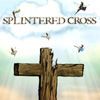 The Splintered Cross