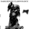 Dark Before Clairvoyance
