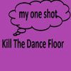 Kill The Dance Floor